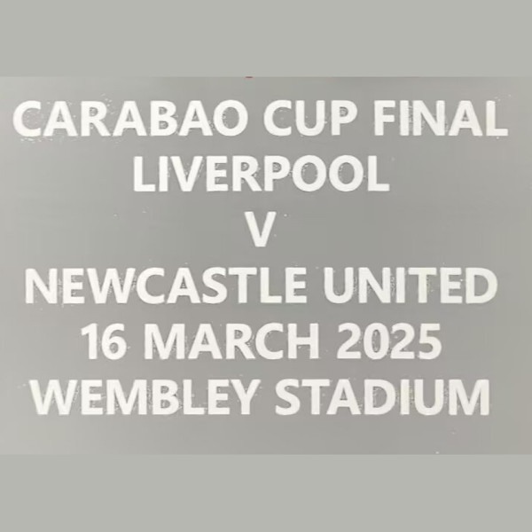 CARABAO CUP FINAL LIVERPOOL V  NEWCASTLE UNITED 16 MARCH 2025 WEMBLEY STADIUM 卡拉宝杯决赛胸前小字 (You can buy it alone OR tell us which jersey to print it on. )