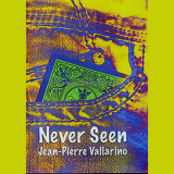 * Never Seen by JP Vallarino