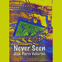 * Never Seen by JP Vallarino