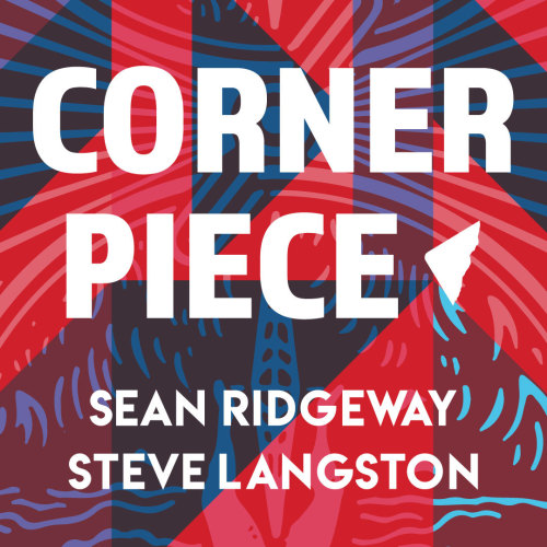 * Corner Piece by Steve Langston & Sean Ridgeway