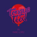 * Tongue Tied by Mario Lopez