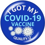 20MM  COVID-19 VACCINE  I  Got my vaccine   Print   glass  snaps buttons