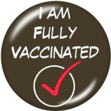 20MM  COVID-19 VACCINE  I  Got my vaccine   Print   glass  snaps buttons